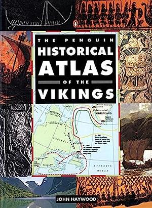 The Penguin Historical Atlas of the Vikings by John Haywood