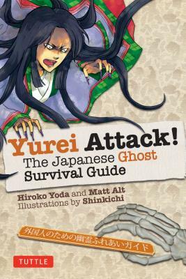 Yurei Attack!: The Japanese Ghost Survival Guide by Hiroko Yoda, Matt Alt