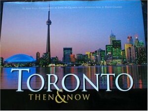 Toronto, Then and Now by John McQuarrie, Rosalind Tosh, Mike Filey