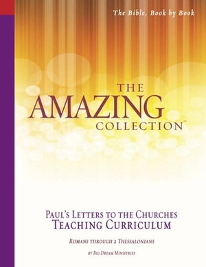 The Amazing Collection Paul's Letters to Churches Teaching Curriculum: Romans - 2 Thessalonians by Big Dream Ministries