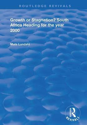 Growth or Stagnation?: South Africa Heading for the Year 2000 by Mats Lundahl