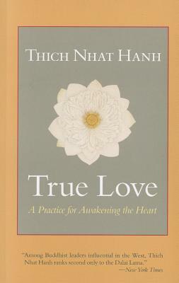 True Love: A Practice for Awakening the Heart by Thích Nhất Hạnh