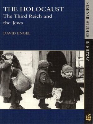 The Holocaust: The Third Reich and the Jews by David Engel