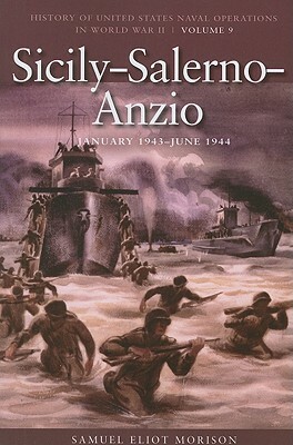 Sicily-Salerno-Anzio, June 1943-June 1944: History of United States Naval Operations in World War II, Volume 9 by Samuel Eliot Morison