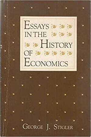 Essays in the History of Economics by George J. Stigler