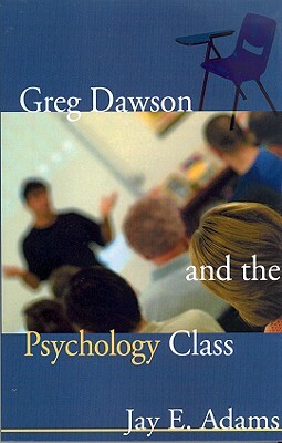 Greg Dawson and the Psychology Class by Jay E. Adams