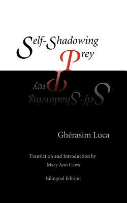 Self-Shadowing Prey by Gherasim Luca, Gh Rasim Luca