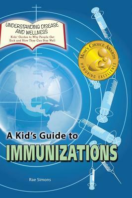 A Kid's Guide to Immunizations by Rae Simons