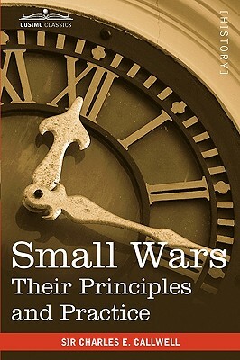 Small Wars: Their Principles and Practice by Charles Edward Callwell