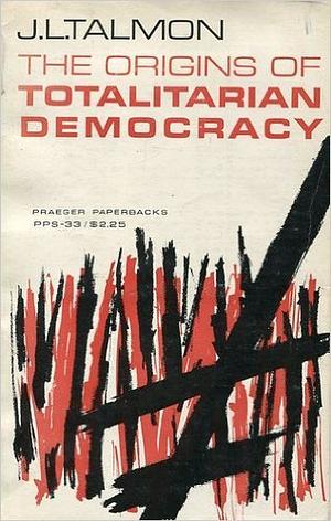 The Origins of Totalitarian Democracy by Jacob L. Talmon, J.L. Talmon