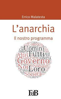 L'anarchia: Il nostro programma by Errico Malatesta