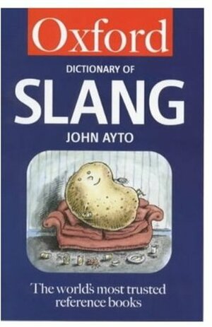 The Oxford Dictionary of Slang by John Ayto