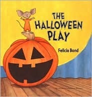 The Halloween Play by Felicia Bond