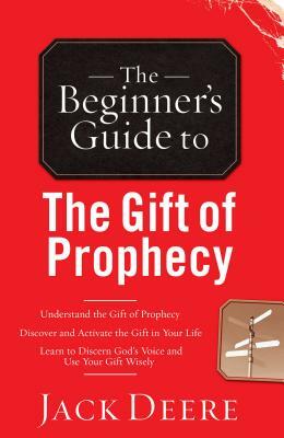 The Beginner's Guide to the Gift of Prophecy by Jack Deere