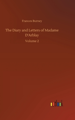 The Diary and Letters of Madame D'Arblay by Frances Burney