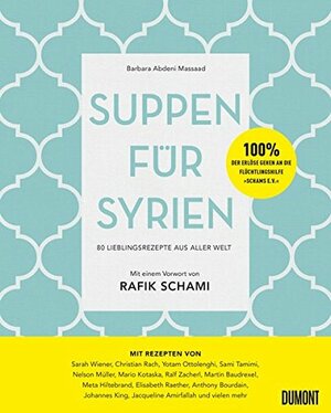 Suppen für Syrien: 80 Lieblingsrezepte aus aller Welt by Barbara Abdeni Massaad, Rafik Schami