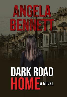 Dark Road Home by Angela Bennett