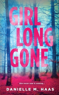 Girl Long Gone by Danielle M. Haas