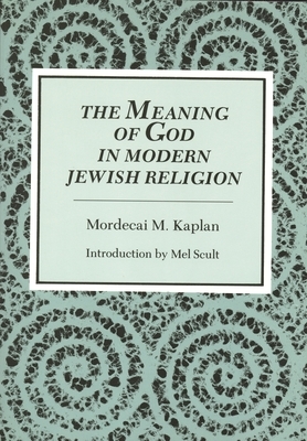 Meaning of God in Modern Jewish Religion by Mordecai M. Kaplan