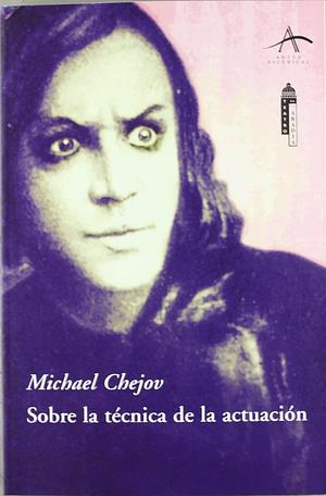 Sobre la técnica de la actuación by Michael Chekhov