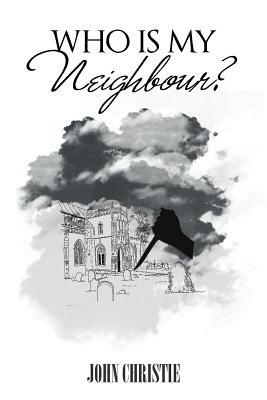 Who Is My Neighbour? by John Christie