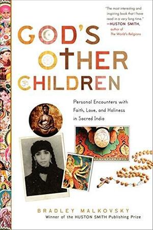 God's Other Children: Personal Encounters with Faith, Love, and Holiness in Sacred India by Bradley Malkovsky