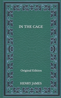 In The Cage - Original Edition by Henry James