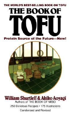 The Book of Tofu: Protein Source of the Future--Now!: A Cookbook by William Shurtleff