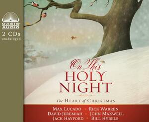 On This Holy Night: The Heart of Christmas by Rick Warren, David Jeremiah, Max Lucado