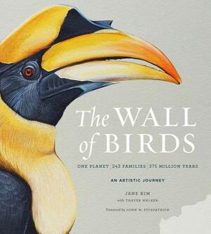 The Wall of Birds: One Planet, 243 Families, 375 Million Years by Jane Kim, Thayer Walker