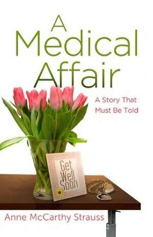A Medical Affair: A Story That Must be Told by Anne McCarthy Strauss