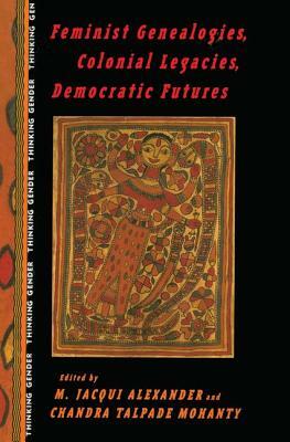 Feminist Genealogies, Colonial Legacies, Democratic Futures by 