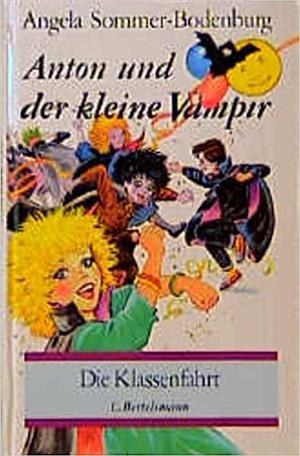 Anton und der kleine Vampir: Die Klassenfahrt by Angela Sommer-Bodenburg