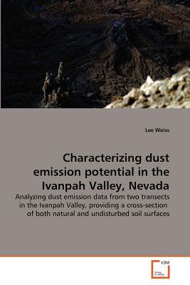 Characterizing Dust Emission Potential in the Ivanpah Valley, Nevada by Lee Weiss