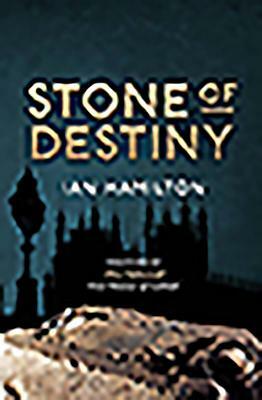 Stone of Destiny: The True Story by Ian R. Hamilton