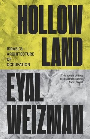 Hollow Land: Israel's Architecture of Occupation by Eyal Weizman