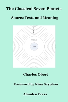 The Classical Seven Planets: Source Texts and Meaning by Charles Obert