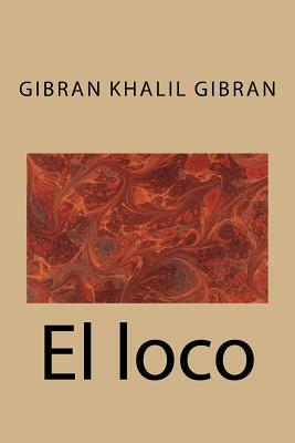 El loco by Kahlil Gibran