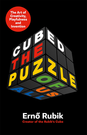 Cubed: The Puzzle of Us All by Ernö Rubik