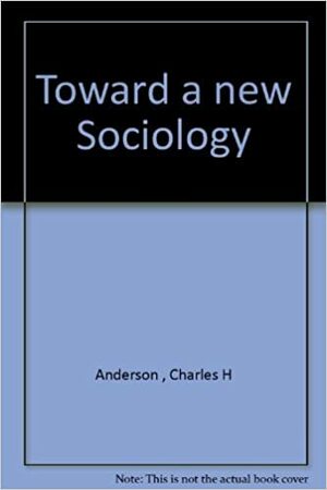 Toward A New Sociology by Charles H. Anderson