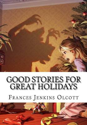 Good Stories For Great Holidays by Frances Jenkins Olcott