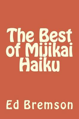 The Best of Mijikai Haiku by Ed Bremson