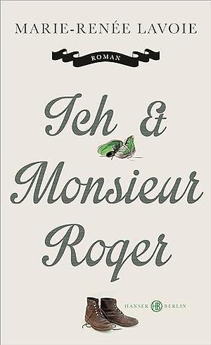 Ich und Monsieur Roger by Marie-Renée Lavoie