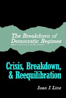 The Breakdown of Democratic Regimes: Crisis, Breakdown and Reequilibration. An Introduction by Juan J. Linz