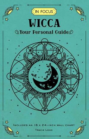 In Focus Wicca: Your Personal Guide by Tracie Long