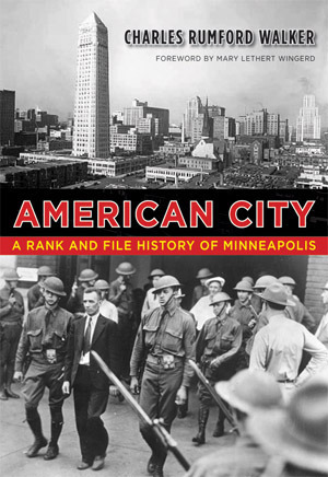 American City: A Rank and File History of Minneapolis by Charles Rumford Walker, Mary Lethert Wingerd