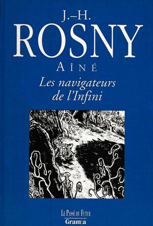 Les Navigateurs de l'infini by J.-H. Rosny aîné