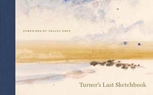 Turner's Last Sketchbook by J.M.W. Turner