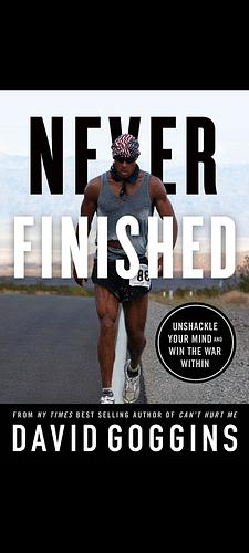 Never Finished: Unshackle Your Mind and Win the War Within by David Goggins