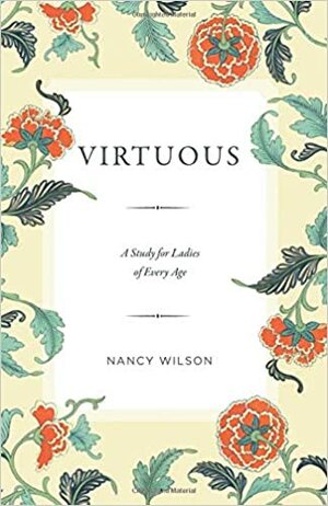 Virtuous: A Study for Ladies of Every Age by Nancy Wilson